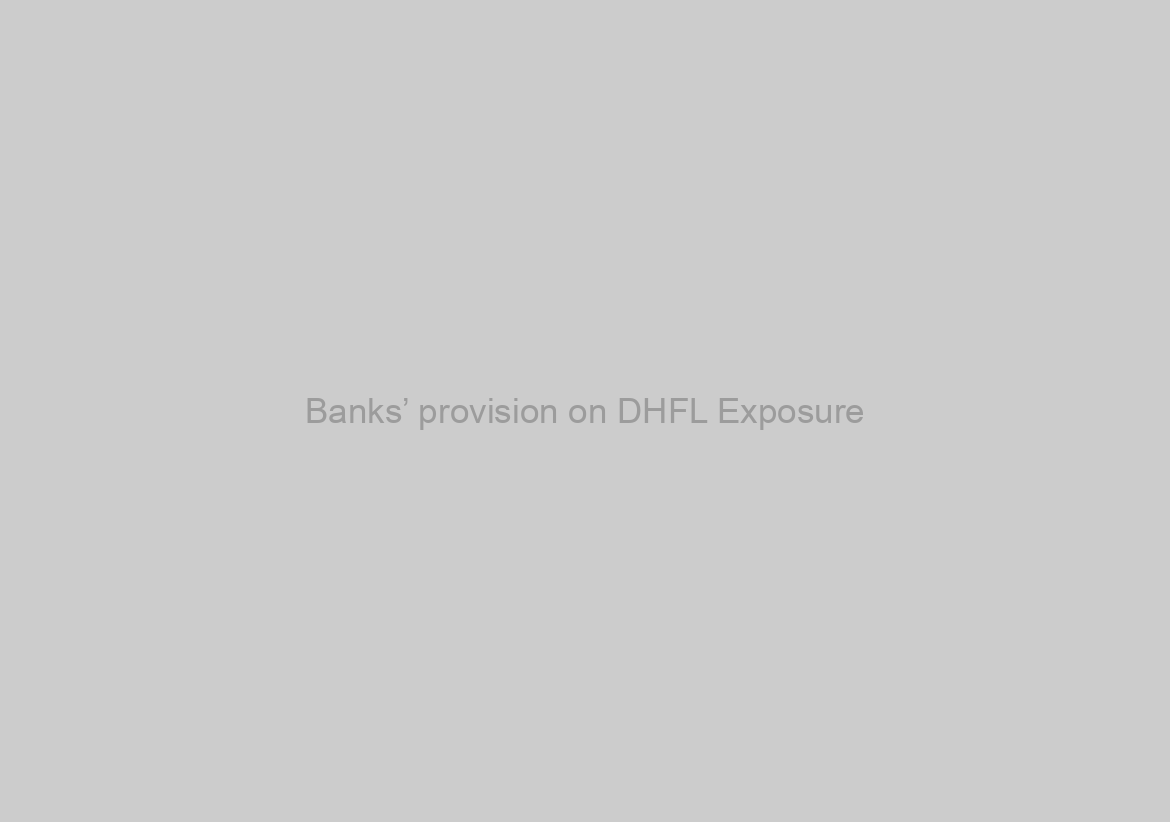 Banks’ provision on DHFL Exposure